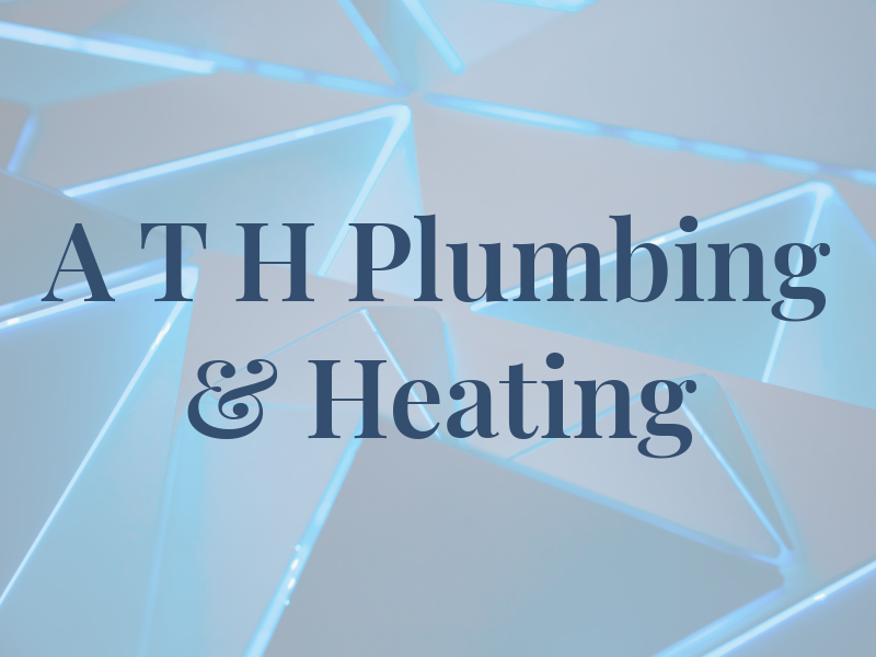 A T H Plumbing & Heating