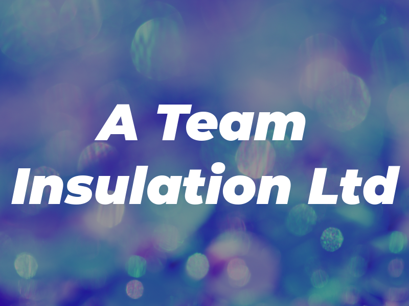A Team Insulation Ltd