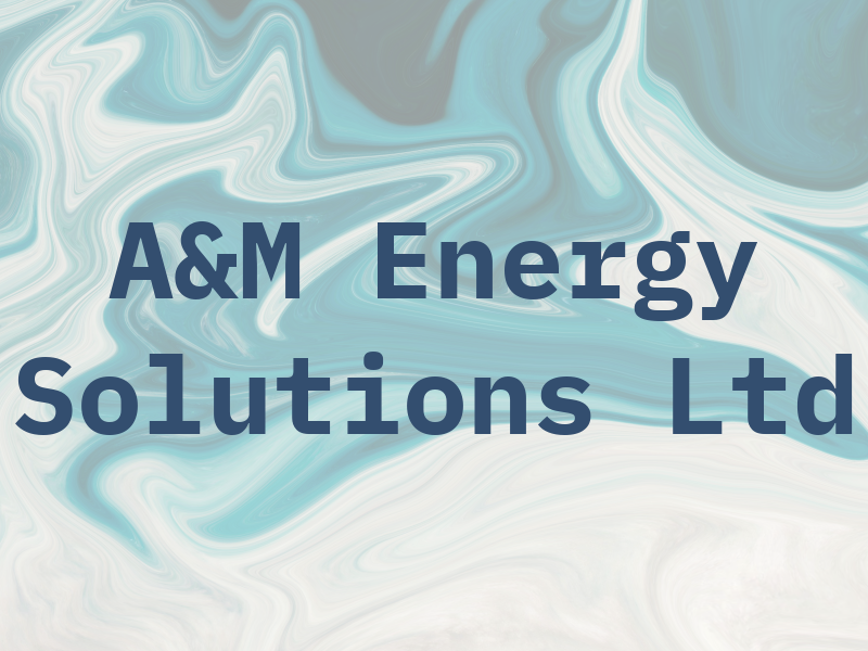 A&M Energy Solutions Ltd