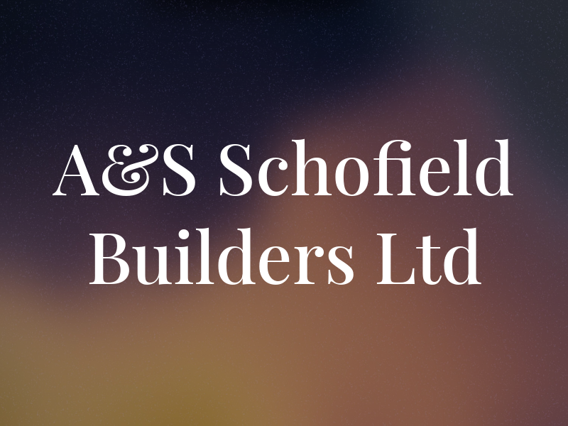 A&S Schofield Builders Ltd