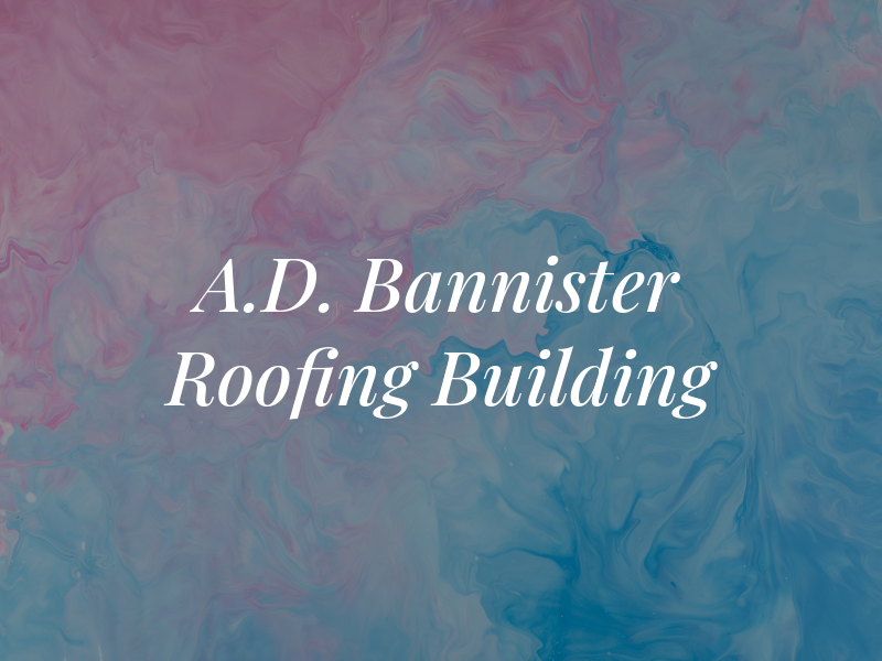A.D. Bannister Roofing & Building Ltd