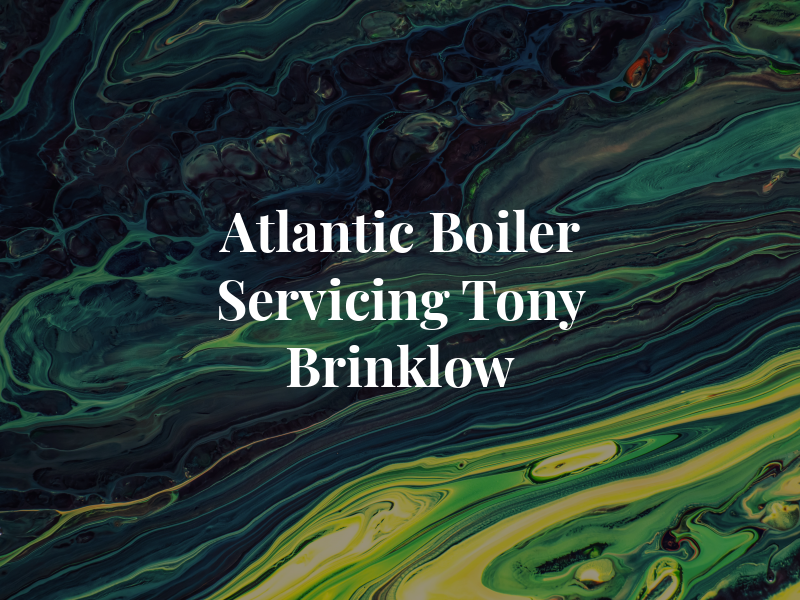 Atlantic Boiler Servicing Tony Brinklow