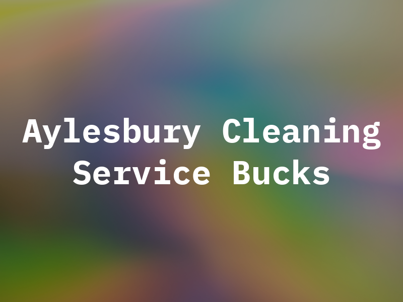Aylesbury Cleaning Service Bucks