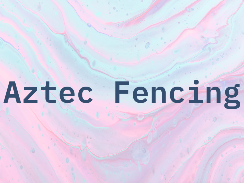 Aztec Fencing