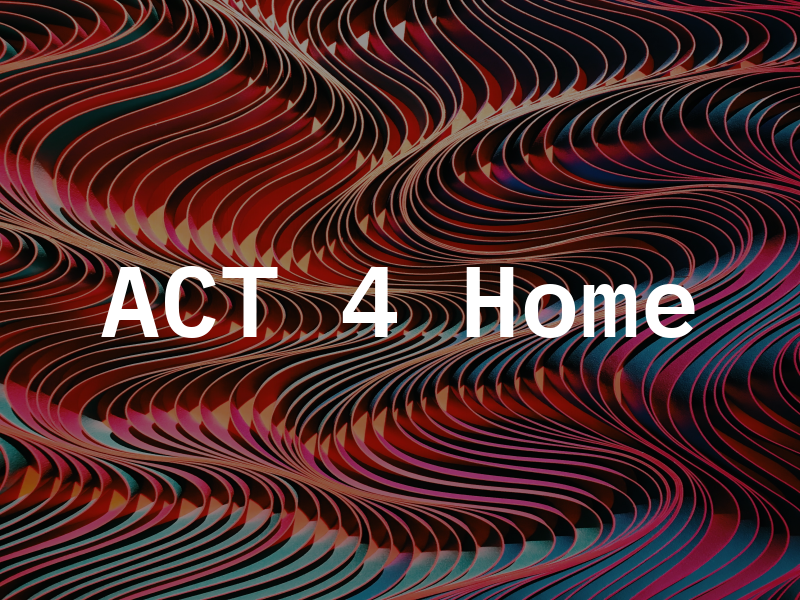 ACT 4 Home