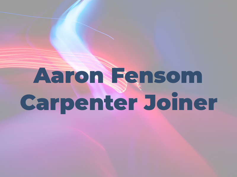 Aaron Fensom Carpenter & Joiner