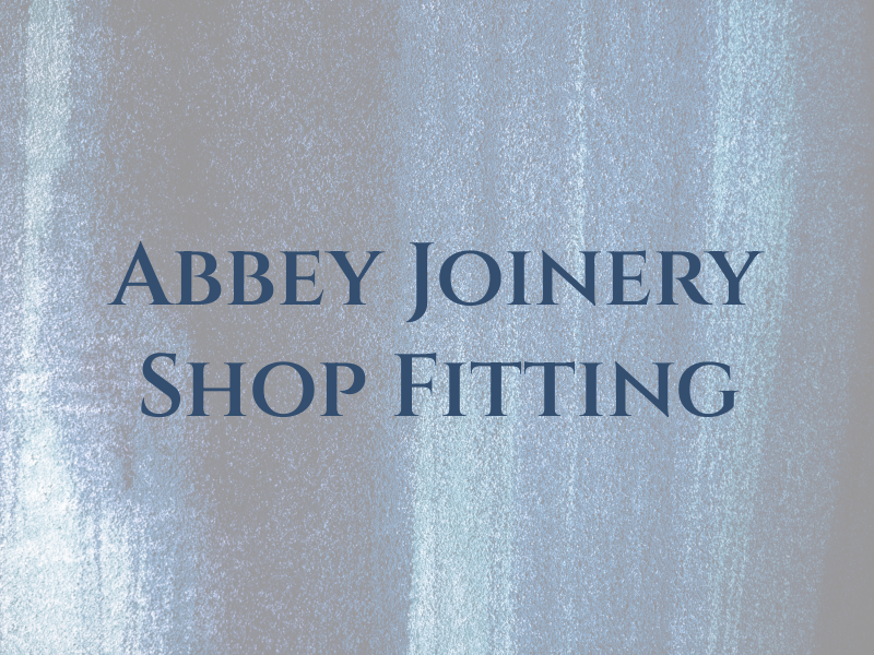 Abbey Joinery & Shop Fitting Ltd