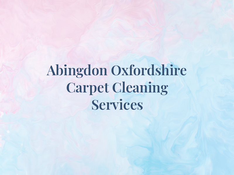 Abingdon . Oxfordshire Carpet and Rug Cleaning Services