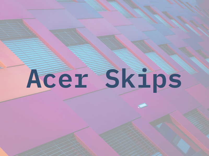 Acer Skips
