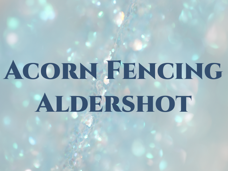 Acorn Fencing Aldershot