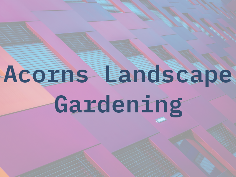 Acorns Landscape & Gardening