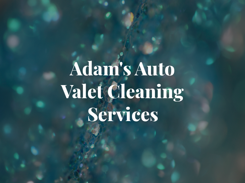 Adam's Auto Valet Cleaning Services