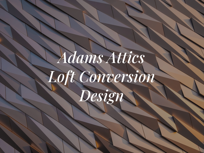 Adams Attics Loft Conversion Design