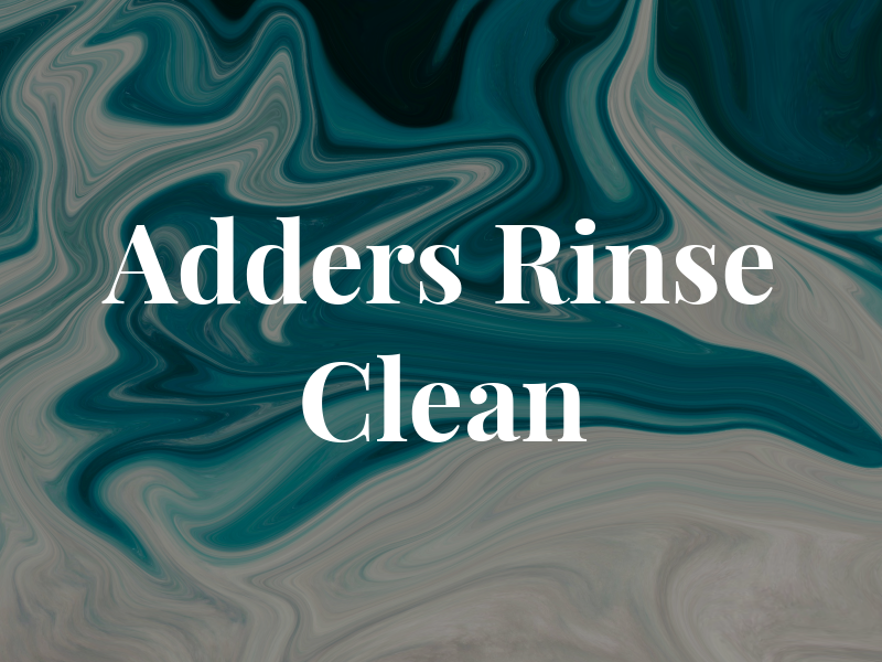 Adders Rinse and Clean