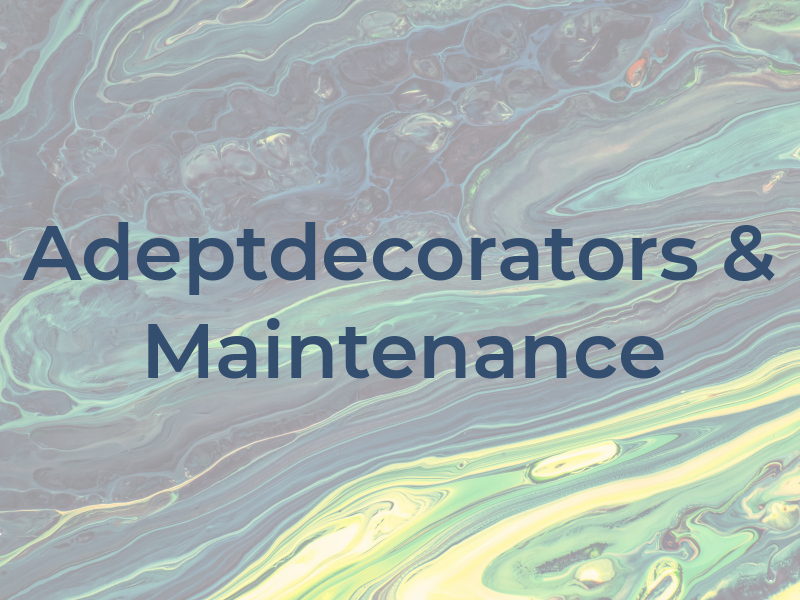 Adeptdecorators & Maintenance