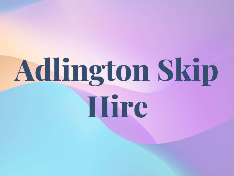 Adlington Skip Hire