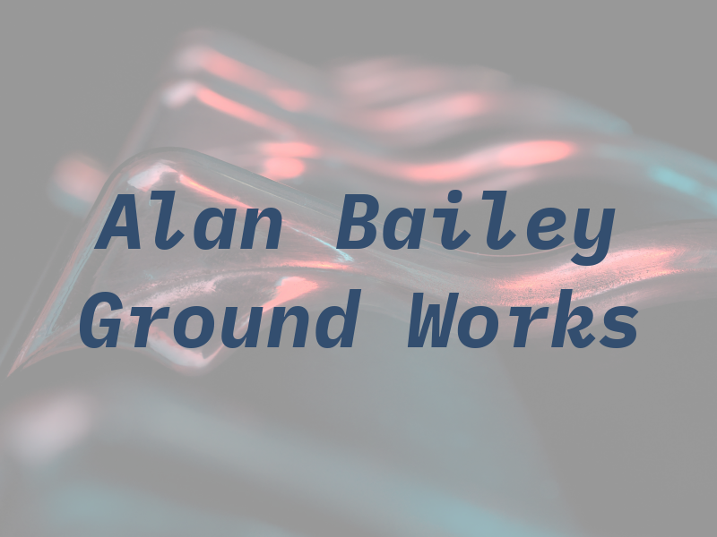 Alan Bailey Ground Works Ltd