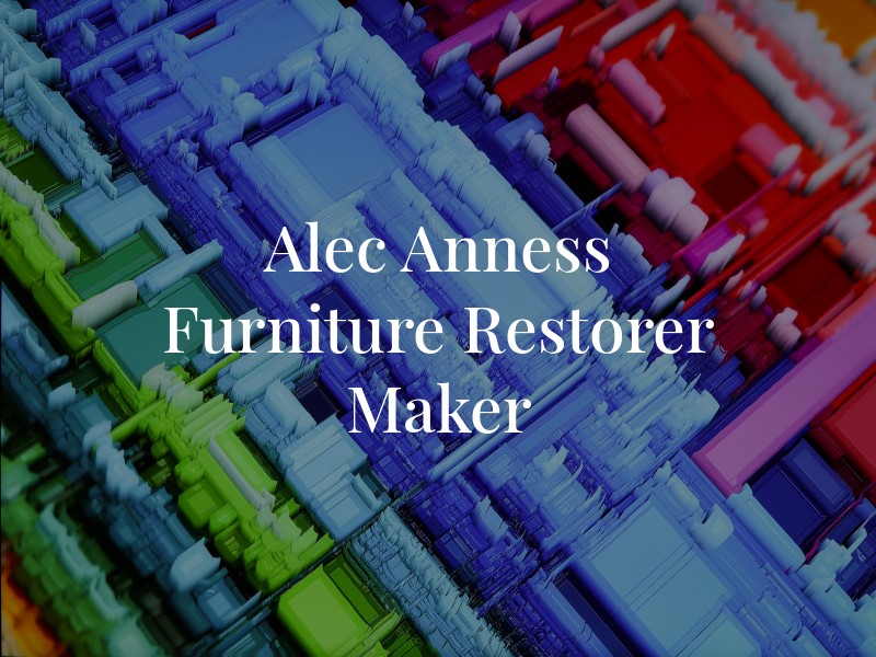 Alec Anness Furniture Restorer & Maker