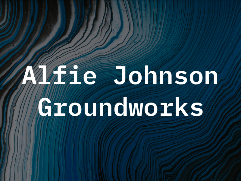 Alfie R Johnson Groundworks Ltd