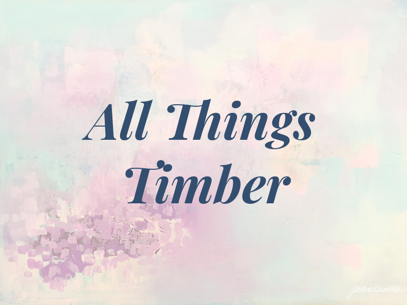 All Things Timber