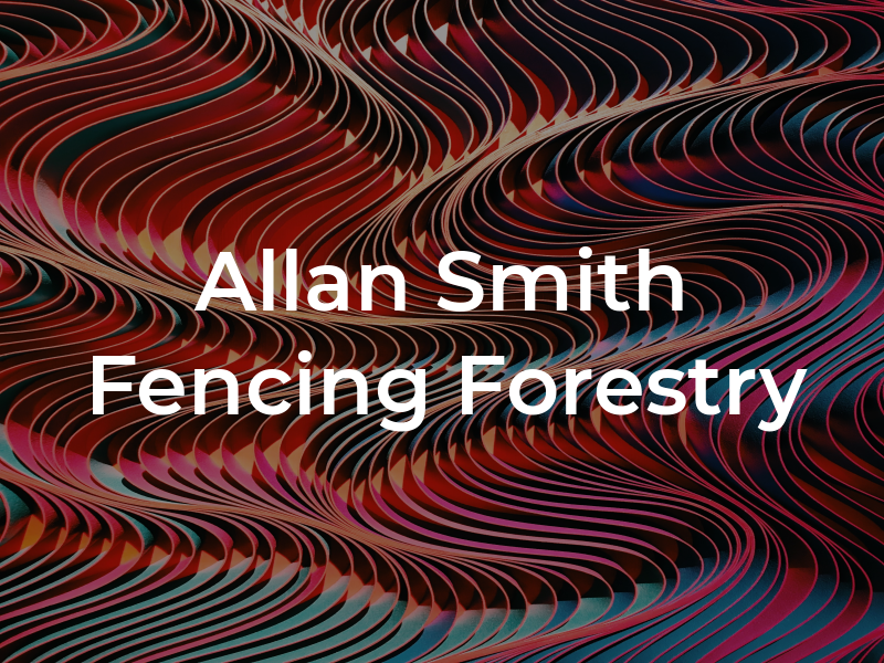 Allan Smith Fencing & Forestry