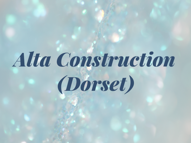 Alta Construction (Dorset) LTD