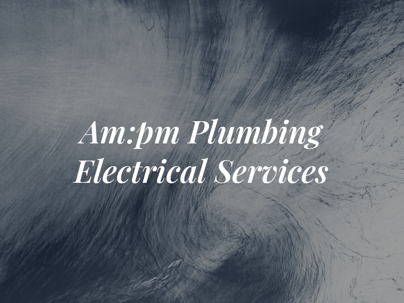 Am:pm Plumbing and Electrical Services