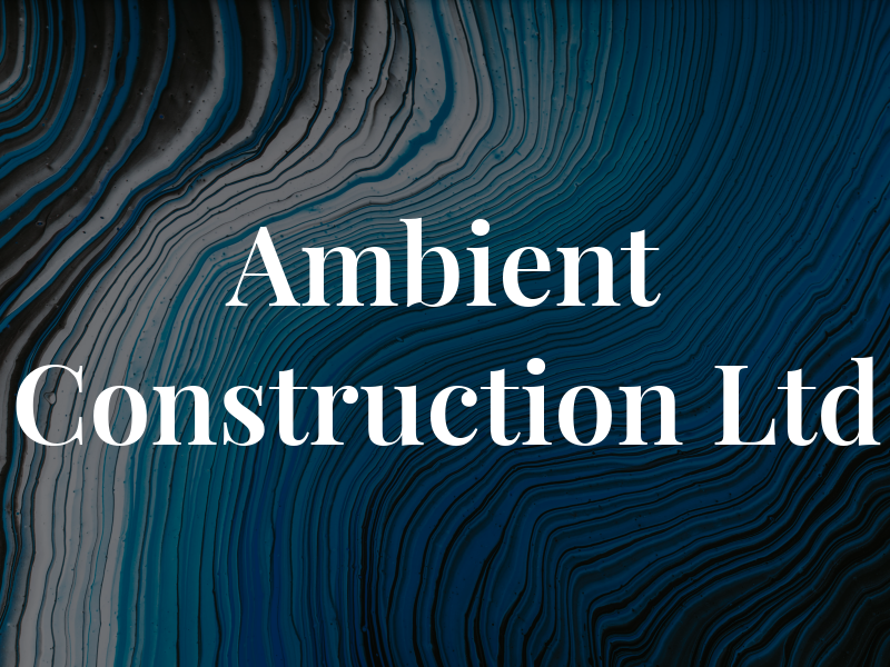 Ambient Construction Ltd