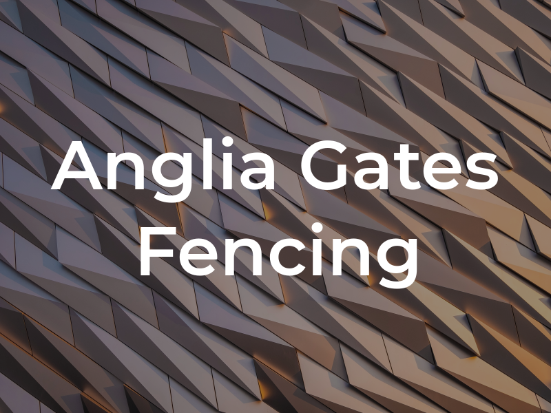 Anglia Gates and Fencing