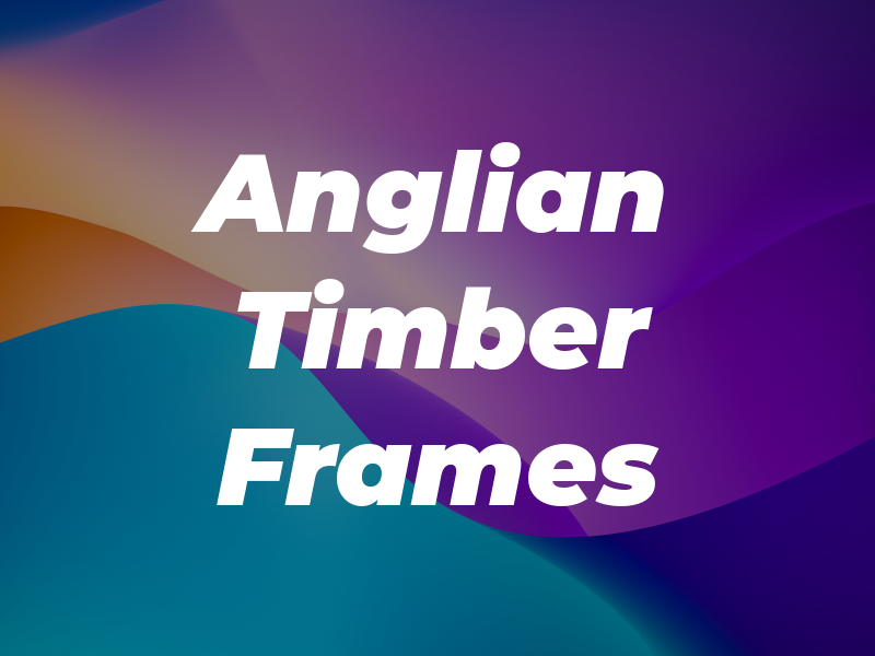 Anglian Timber Frames