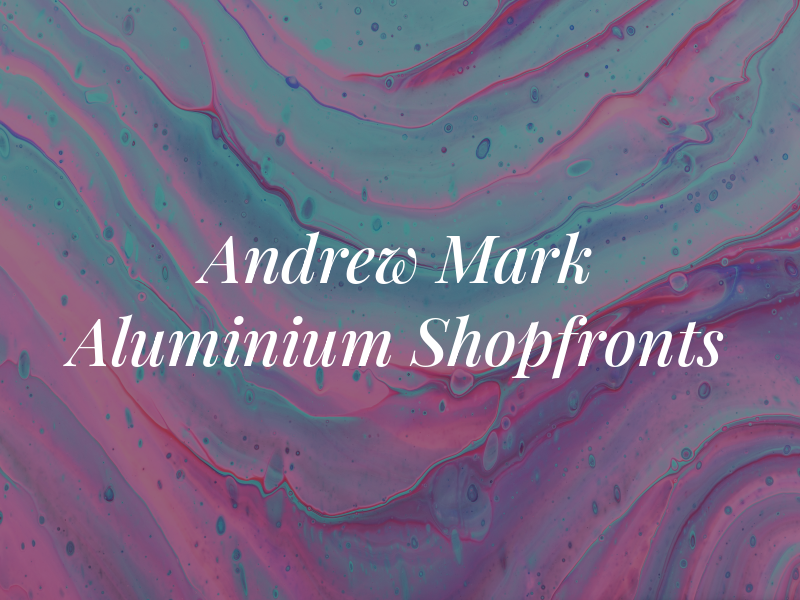 Andrew Mark Aluminium Shopfronts Ltd