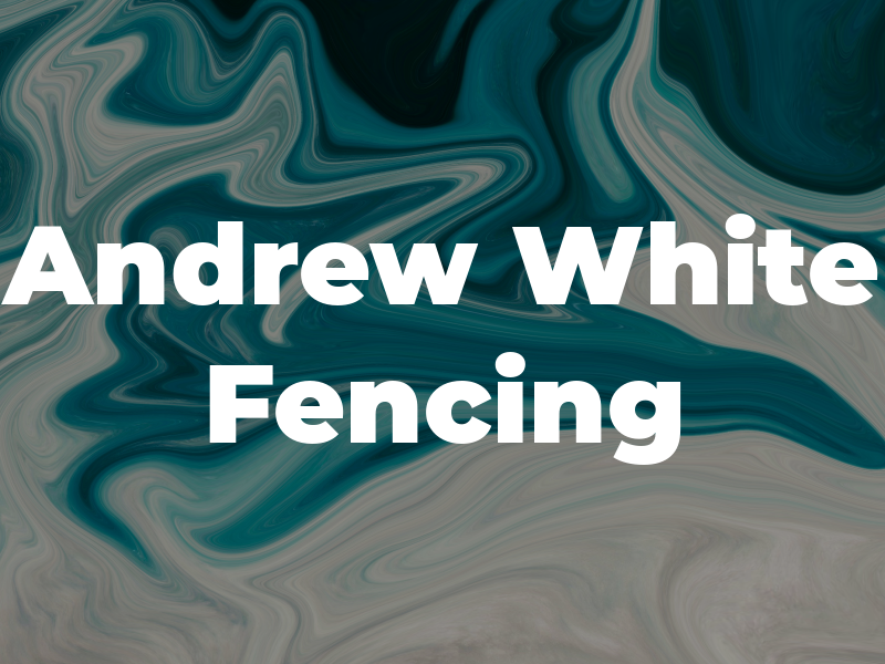 Andrew White Fencing Ltd