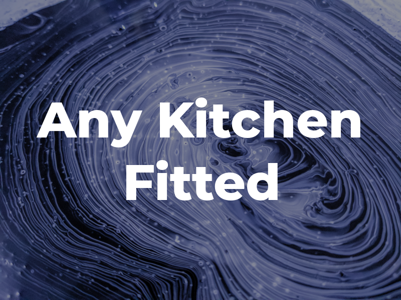 Any Kitchen Fitted