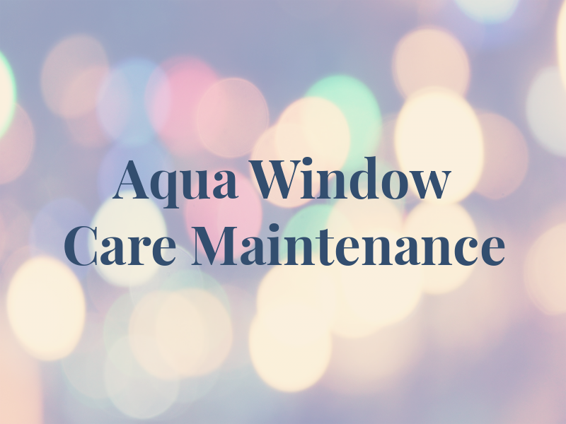 Aqua Window Care & Maintenance