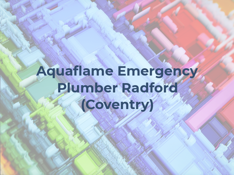 Aquaflame Emergency Plumber Radford (Coventry)