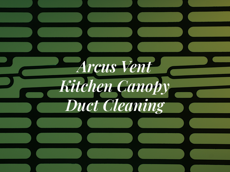 Arcus Vent Kitchen Canopy Duct and Fan Cleaning