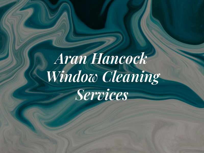 Aran Hancock Window Cleaning Services