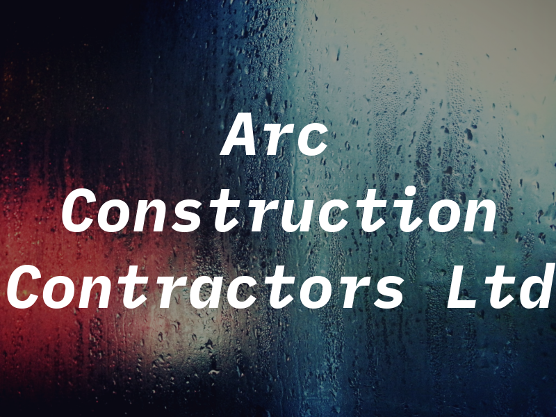 Arc Construction Contractors Ltd
