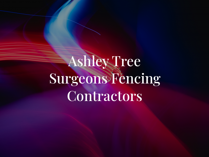 Ashley Tree Surgeons & Fencing Contractors