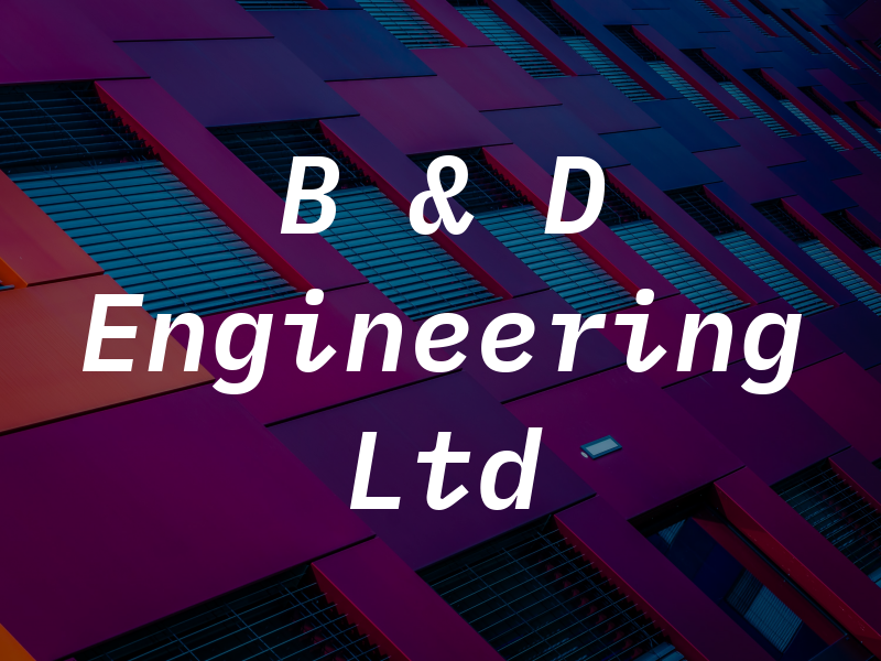 B & D Engineering Ltd