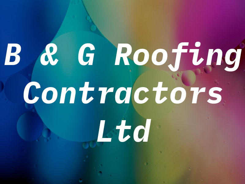 B & G Roofing Contractors Ltd