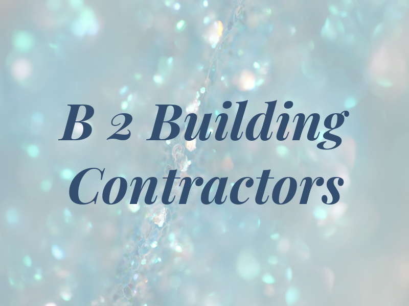 B 2 Building Contractors