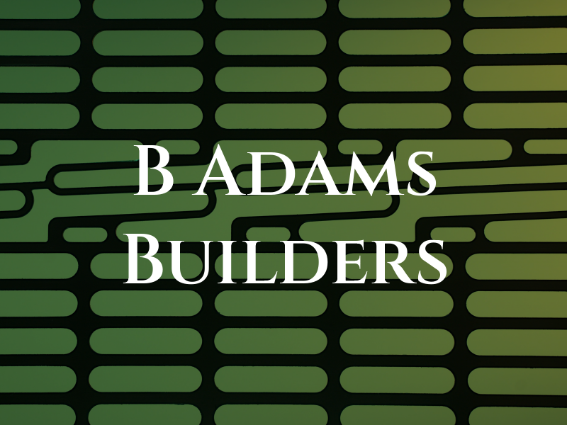 B Adams Builders