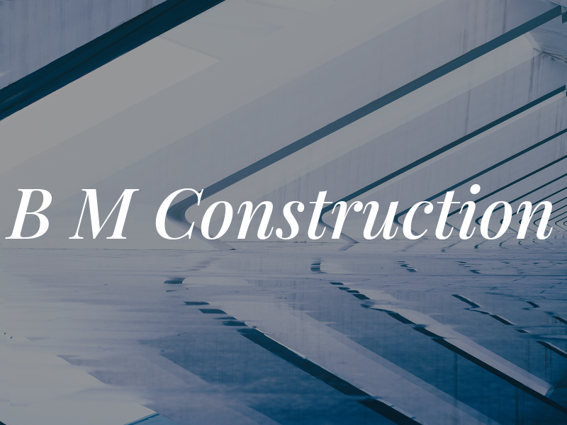 B M Construction