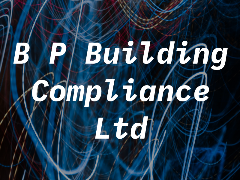 B P Building Compliance Ltd