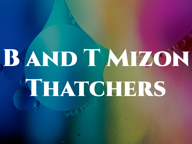 B and T Mizon Thatchers