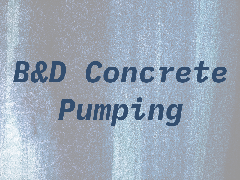 B&D Concrete Pumping