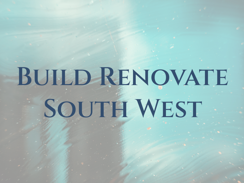 Build and Renovate South West