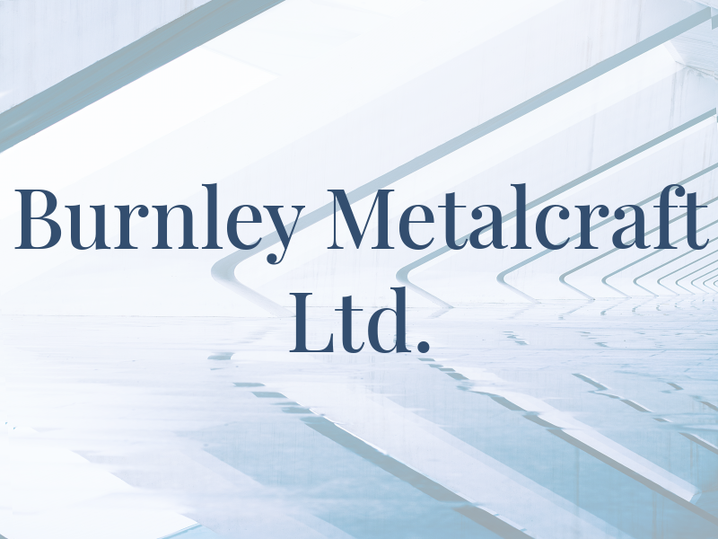 Burnley Metalcraft Ltd.