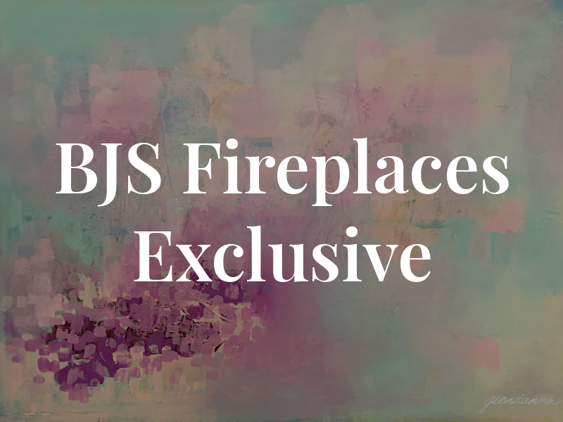 BJS Fireplaces Exclusive